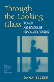 Through The Looking Glass Women And Borderline Personality Disorder【電子書籍】[ Dana Becker ]