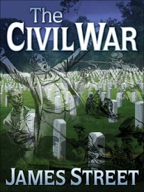 The Civil War An Unvarnished Account【電子書籍】[ James H Street ]