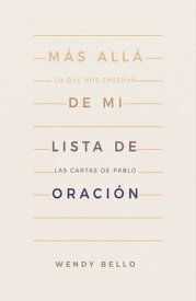 M?s all? de mi lista de oraci?n Lo que nos ense?an las cartas de Pablo【電子書籍】[ Wendy Bello ]