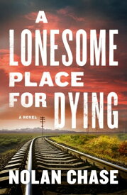 A Lonesome Place for Dying A Novel【電子書籍】[ Nolan Chase ]