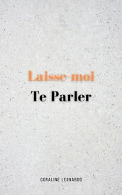 Laisse-moi Te Parler【電子書籍】[ Coraline Leonardo ]