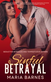 Sinful Betrayal Seductive Intrigues and Tempestuous Affairs【電子書籍】[ Maria Barnes ]
