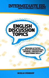 Intermediate English Discussion Topics【電子書籍】[ Nigel M Openshaw ]