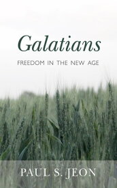 Galatians Freedom in the New Age【電子書籍】[ Paul S. Jeon ]