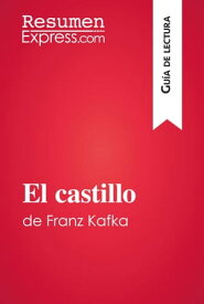 El castillo de Franz Kafka (Gu?a de lectura) Resumen y an?lisis completo【電子書籍】[ Vincent Guillaume ]