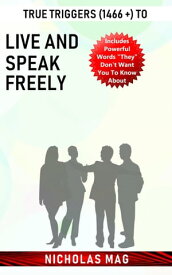 True Triggers (1466 +) to Live and Speak Freely【電子書籍】[ Nicholas Mag ]