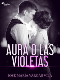 Aura o las violetas【電子書籍】[ Jos? Mar?a Vargas Vilas ]