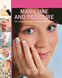 Professional Manicure and Pedicure The Complete Guide to Professional Results【電子書籍】[ Rosie Watson ]