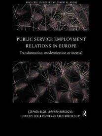 Public Service Employment Relations in Europe Transformation, Modernization or Inertia?【電子書籍】