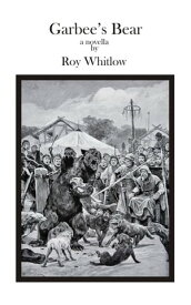 Garbee's Bear【電子書籍】[ Roy Whitlow ]