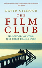 The Film Club No School. No Work ... Just Three Films a Week【電子書籍】[ David Gilmour ]