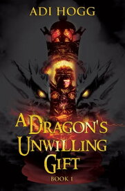 A Dragon's Unwilling Gift【電子書籍】[ Adi Hogg ]