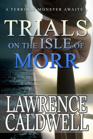 Trials on the Isle of Morr (Aevalin and the Age of Readventure, #2)【電子書籍】[ Lawrence Caldwell ]