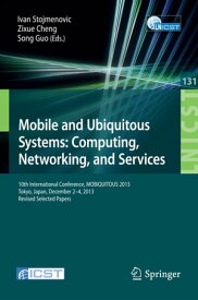 Mobile and Ubiquitous Systems: Computing, Networking, and Services 10th International Conference, MOBIQUITOUS 2013, Tokyo, Japan, December 2-4, 2013, Revised Selected Papers【電子書籍】