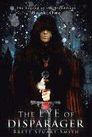 The Eye of Disparager Book One of the Legend of the Bloodstone【電子書籍】[ Brett Stuart Smith ]