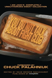 You Do Not Talk About Fight Club I Am Jack's Completely Unauthorized Essay Collection【電子書籍】