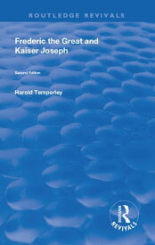 Frederic the Great and Kaiser Joseph【電子書籍】[ Harold Temperley ]