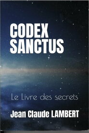 CODEX SANCTUS Le livre des secrets【電子書籍】[ Jean LAMBERT ]