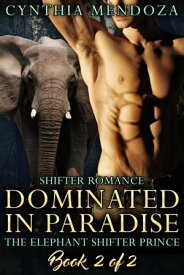 Dominated in Paradise The Elephant Shifter Prince【電子書籍】[ Cynthia Mendoza ]