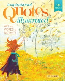 Inspirational Quotes Illustrated Art and Words to Motivate【電子書籍】[ Lesley Riley ]