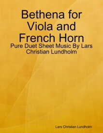 Bethena for Viola and French Horn - Pure Duet Sheet Music By Lars Christian Lundholm【電子書籍】[ Lars Christian Lundholm ]