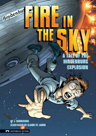 Fire in the Sky A Tale of the Hindenburg Explosion【電子書籍】[ J. Gunderson ]