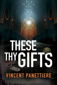 These Thy Gifts【電子書籍】[ Vincent Panettiere ]