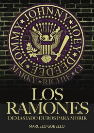 Los Ramones: Demasiado Duros Para Morir【電子書籍】[ Marcelo Gobello ]