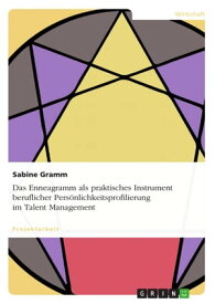 Das Enneagramm als praktisches Instrument beruflicher Pers?nlichkeitsprofilierung im Talent Management【電子書籍】[ Sabine Gramm ]