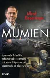 Mumien Spannende Todesf?lle, geheimnisvolle Leichname ? mit einem Pr?parator auf Spurensuche in alten Gr?ften【電子書籍】[ Alfred Riepertinger ]