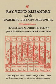 Raymond Klibansky and the Warburg Library Network Intellectual Peregrinations from Hamburg to London and Montreal【電子書籍】