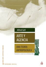 Arte y agencia Una teor?a antropol?gica【電子書籍】[ Alfred Gell ]