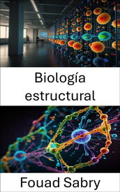Biolog?a estructural Explorando la arquitectura molecular y la din?mica de las macromol?culas biol?gicas【電子書籍】[ Fouad Sabry ]