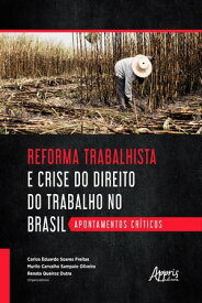 Reforma Trabalhista e Crise do Direito do Trabalho no Brasil: Apontamentos Cr?ticos【電子書籍】[ Carlos Eduardo Soares Freitas ]