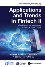 Applications and Trends in Fintech II Cloud Computing, Compliance, and Global Fintech Trends【電子書籍】[ David Kuo Chuen Lee ]