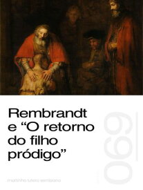Rembrandt e “O retorno do filho pr?digo” (Serm?o 069)【電子書籍】[ Martinho Lutero Semblano ]