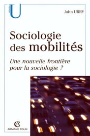 Sociologie des mobilit?s Une nouvelle fronti?re pour la sociologie ?【電子書籍】[ John Urry ]