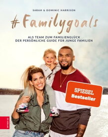 #Familygoals Als Team zum Familiengl?ck - der pers?nliche Guide f?r junge Familien【電子書籍】[ Sarah Harrison ]