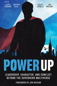 Power Up Leadership, Character, and Conflict Beyond the Superhero Multiverse【電子書籍】