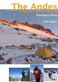 Northen Peru (Blanca Norht, Blanca South, Central Peru) The Andes - A Guide for Climbers and Skiers【電子書籍】[ John Biggar ]