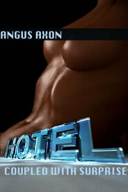 Hotel: coupled with surprise【電子書籍】[ Angus Axon ]