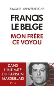 Francis le Belge, mon fr?re ce voyou【電子書籍】[ Simone Vanverberghe ]