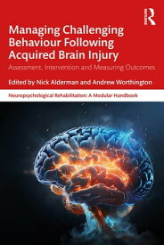 Managing Challenging Behaviour Following Acquired Brain Injury Assessment, Intervention and Measuring Outcomes【電子書籍】