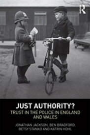 Just Authority? Trust in the Police in England and Wales【電子書籍】[ Jonathan Jackson ]