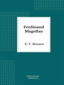 Ferdinand Magellan【電子書籍】[ E. F. Benson ]