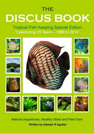 The Discus Book Tropical Fish Keeping Special Edition The Discus Books, #3【電子書籍】[ Alastair R Agutter ]