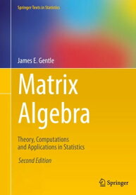 Matrix Algebra Theory, Computations and Applications in Statistics【電子書籍】[ James E. Gentle ]