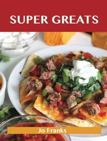 Super Greats: Delicious Super Recipes, The Top 52 Super Recipes【電子書籍】[ Jo Franks ]