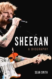 Sheeran A Biography【電子書籍】[ Sean Smith ]