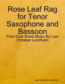 Rose Leaf Rag for Tenor Saxophone and Bassoon - Pure Duet Sheet Music By Lars Christian Lundholm【電子書籍】[ Lars Christian Lundholm ]